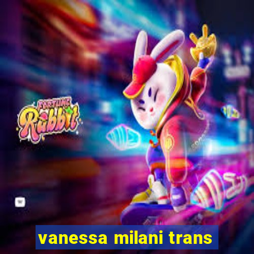 vanessa milani trans